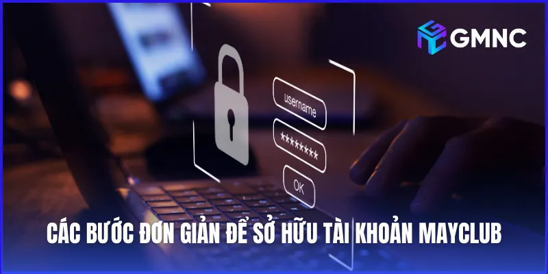 Các bước đơn giản để sở hữu tài khoản thành viên tại cổng game May Club